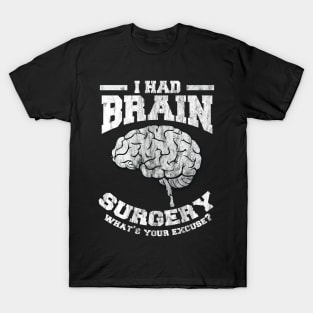 I Had Brain Surgery What's Your Excuse T-Shirt
